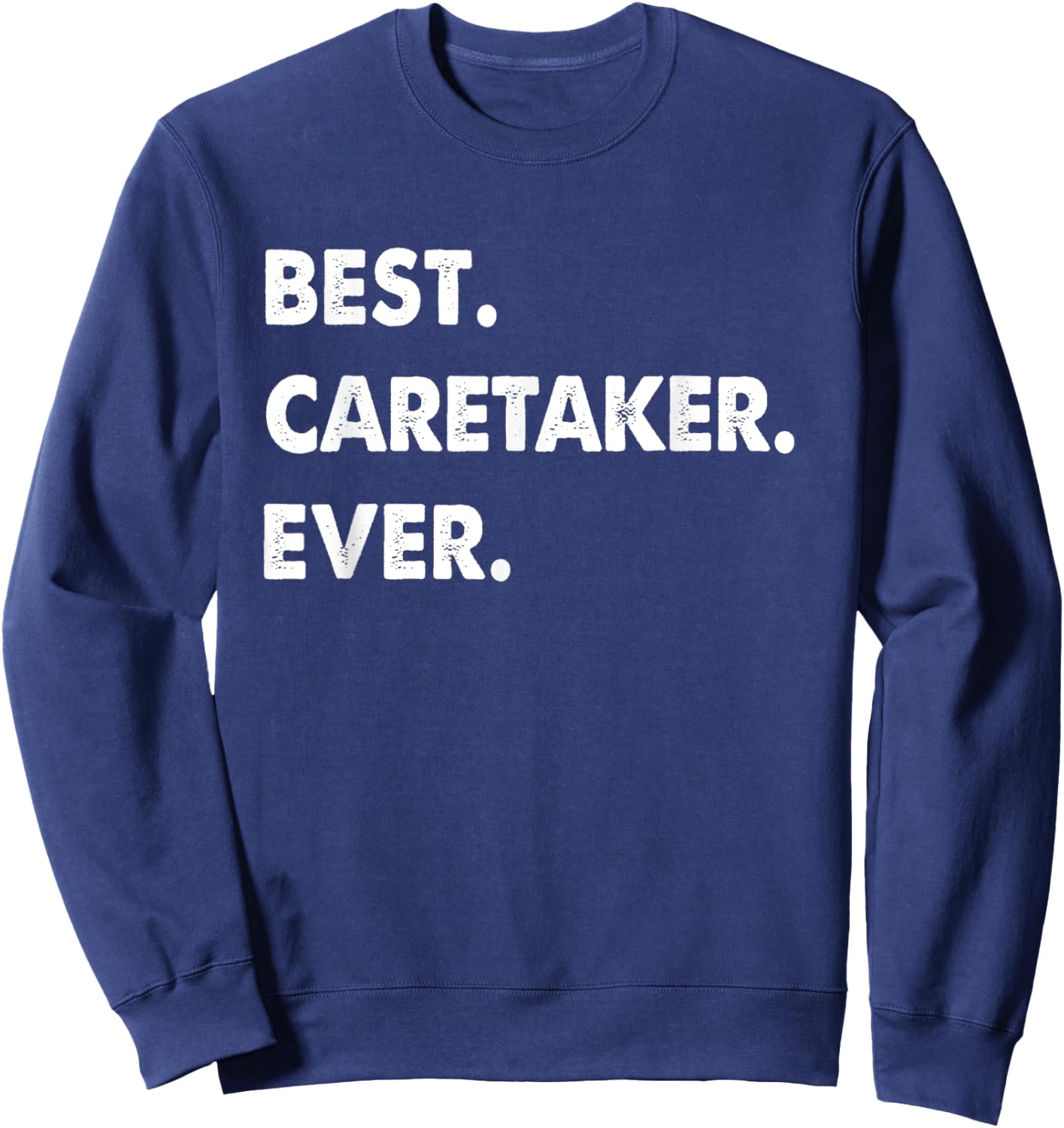 Caretaker Profession Best Caretaker Ever Sweatshirt - Sweatshirt | Navy