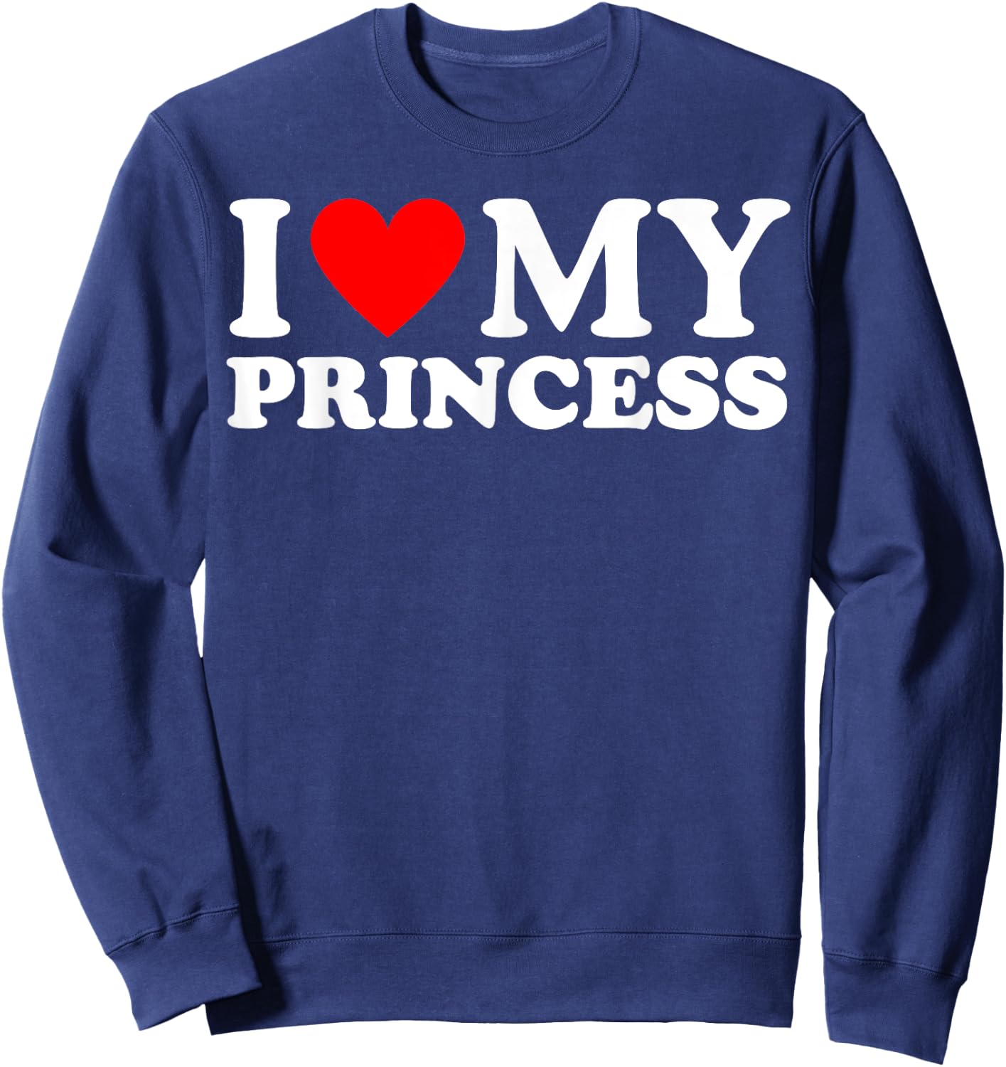I Love My Princess Shirt Sweatshirt - Sweatshirt | Navy