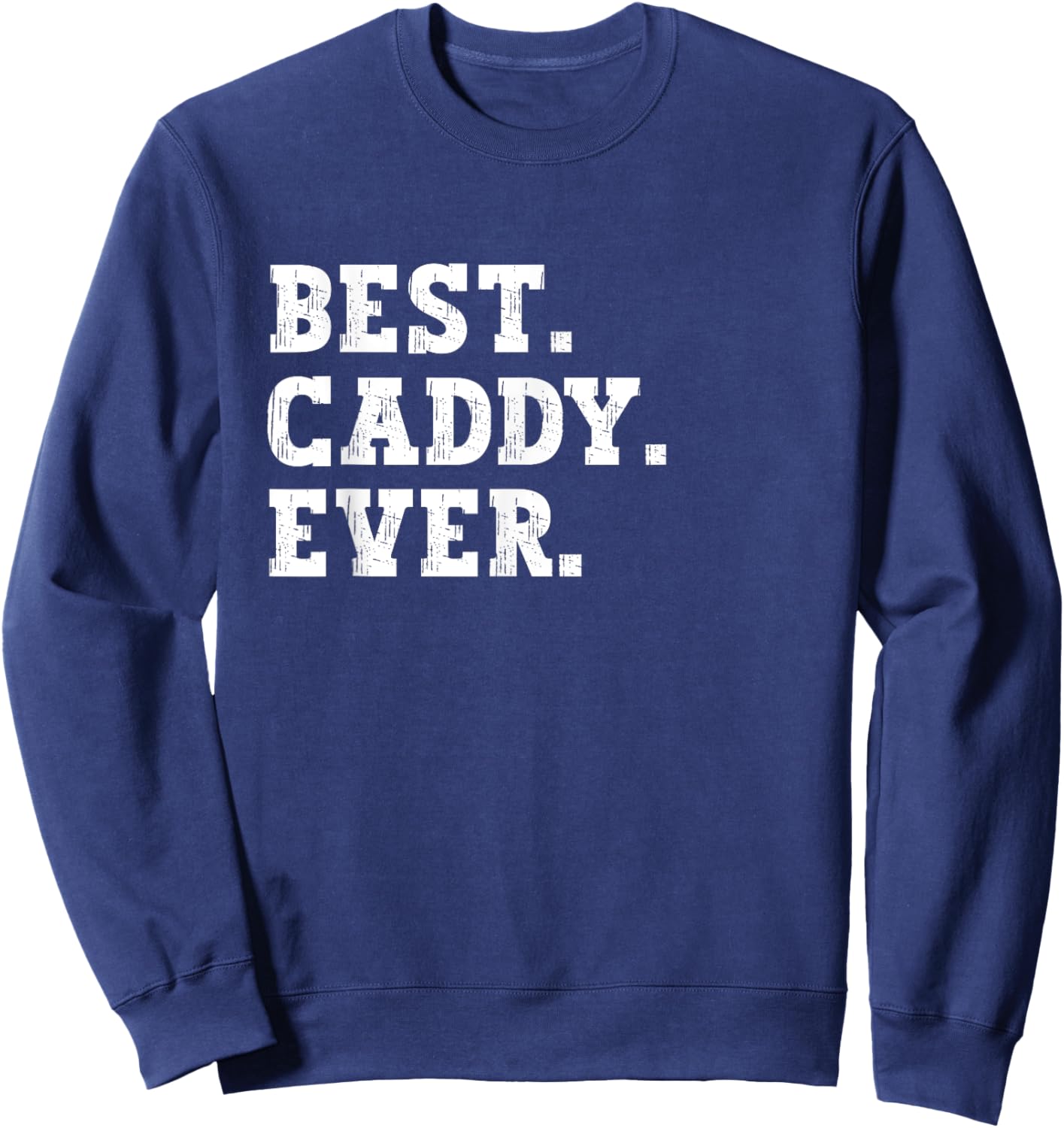 The Best Caddy of All Time Funny Caddy Sweatshirt - Sweatshirt | Navy