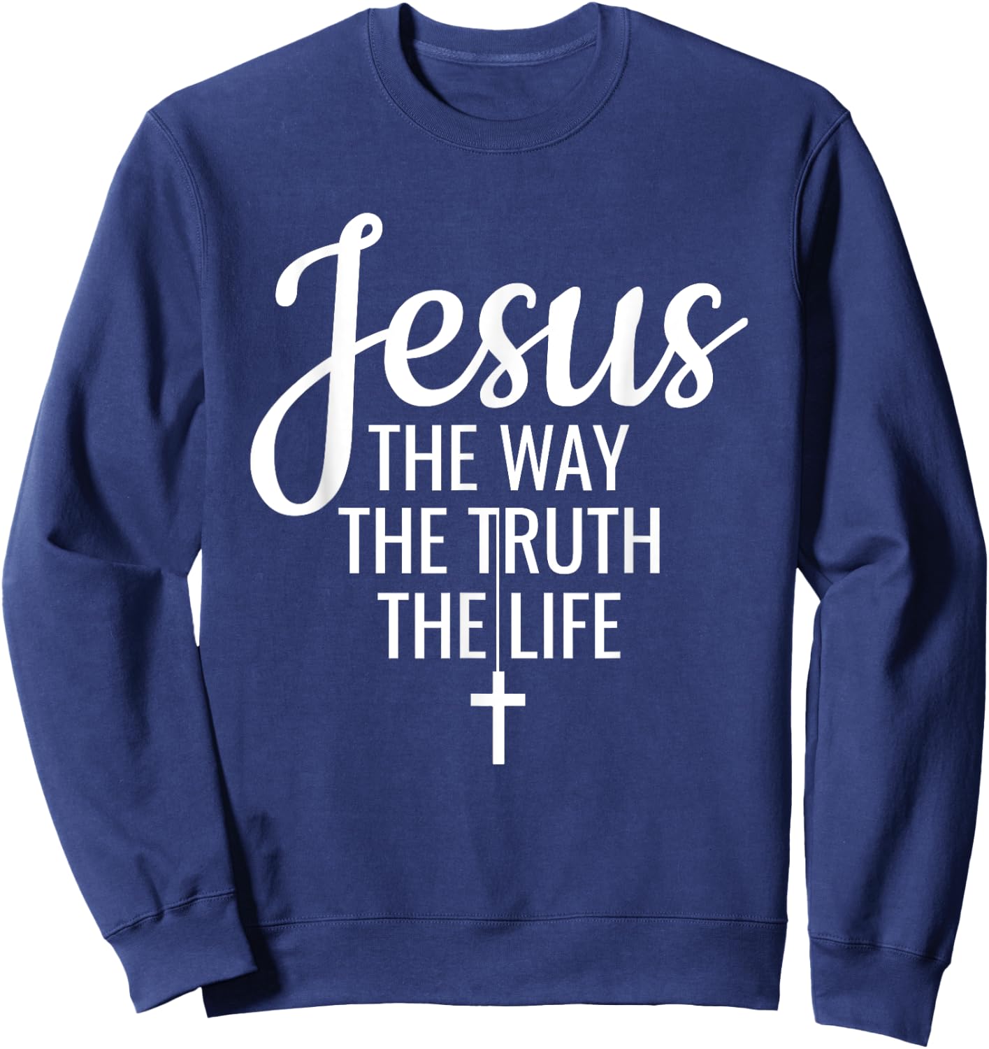 Jesus The Way The Truth The Life Christianity Christian Sweatshirt - Sweatshirt | Navy