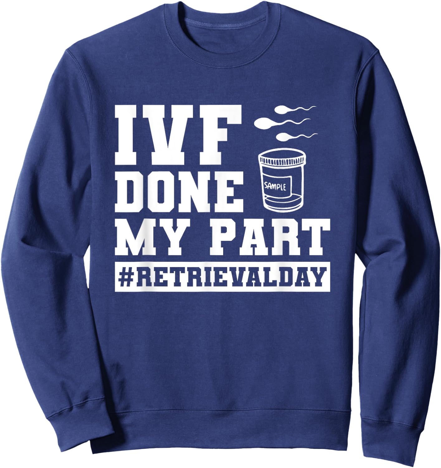 Infertility IVF Transfer Day IVF Done My Part Sweatshirt - Sweatshirt | Navy