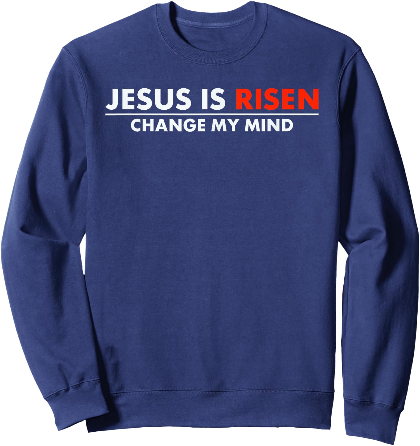 Jesus Is Risen Change My Mind Christian Faith Sweatshirt - Sweatshirt | Navy