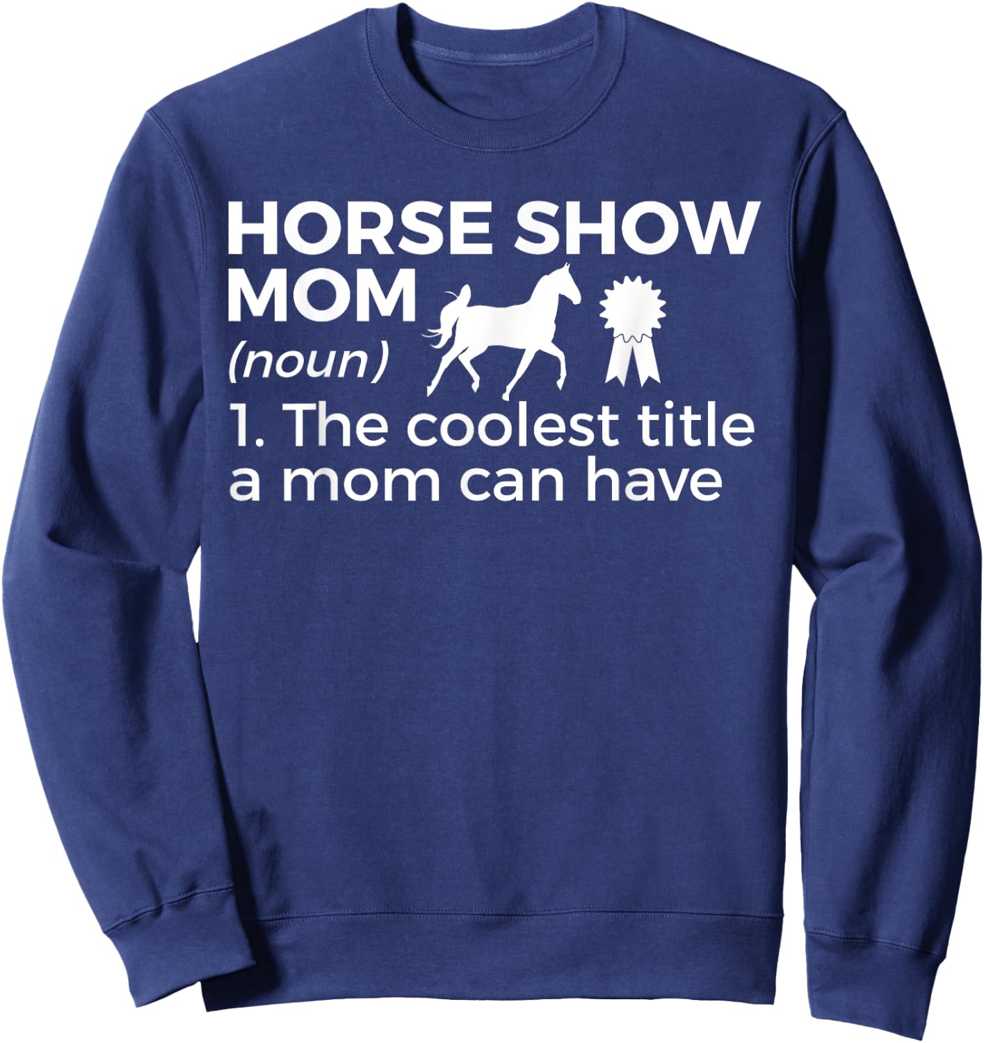 Funny Horse Show Mom Definition Sweatshirt - Sweatshirt | Navy