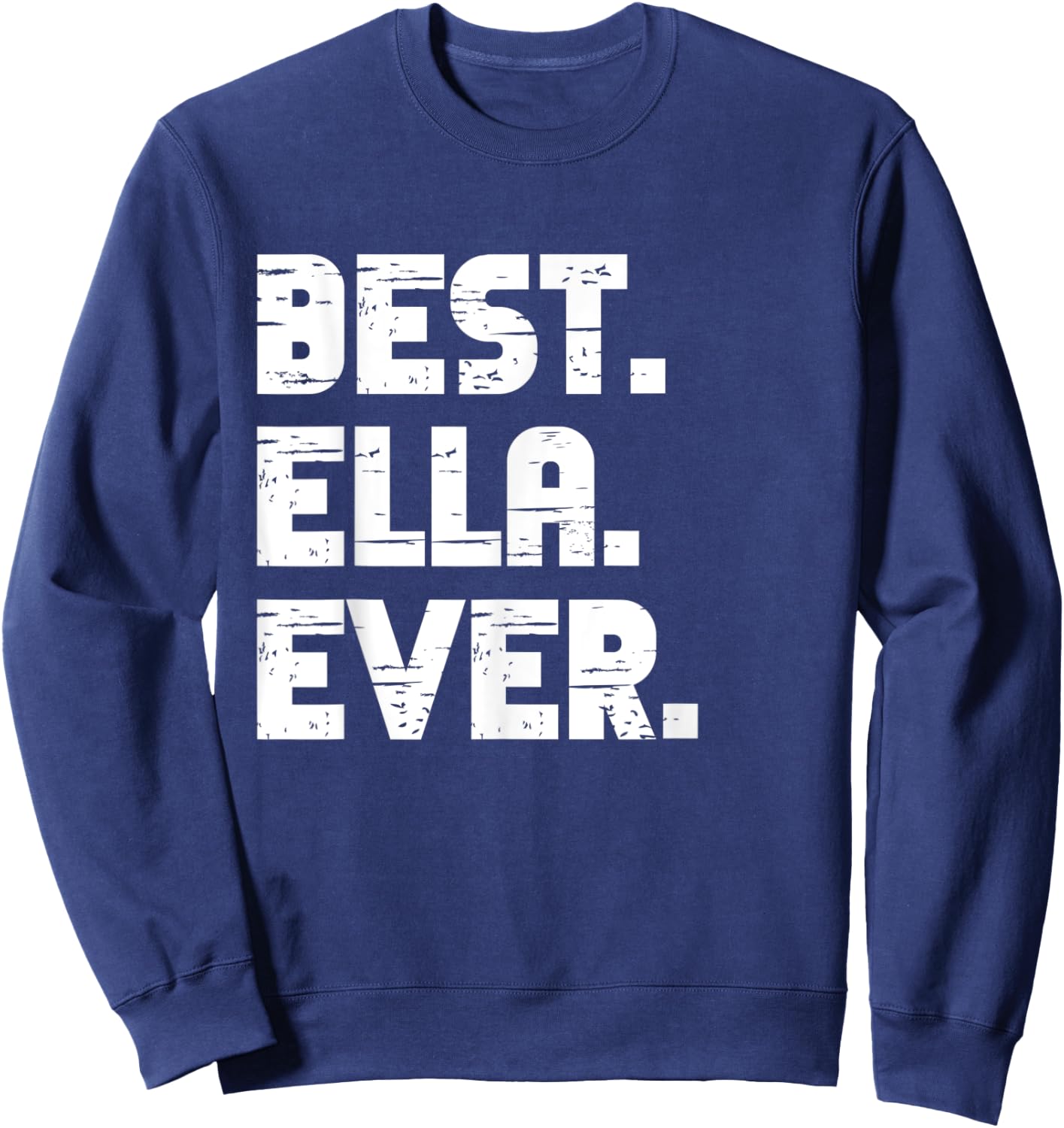 Best Ella Ever Popular Birth Names Ella Costume Sweatshirt - Sweatshirt | Navy
