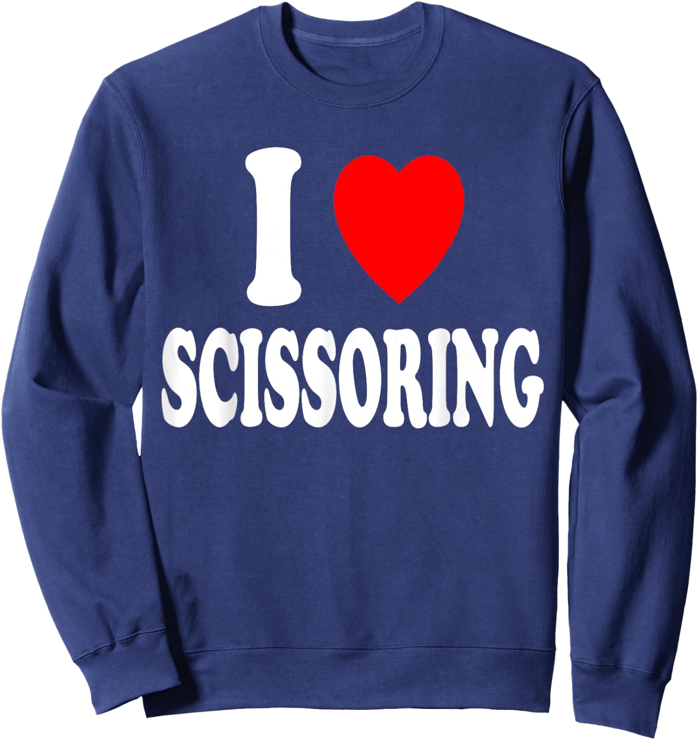 I Heart (Love) Scissoring Funny Crafting Scrapbook Couponing Sweatshirt - Sweatshirt | Navy