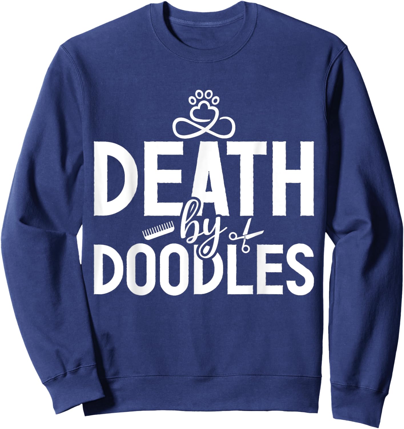 Death By Doodles Dog Sitting Pet Grooming Dog Model Dogs Fan Sweatshirt - Sweatshirt | Navy