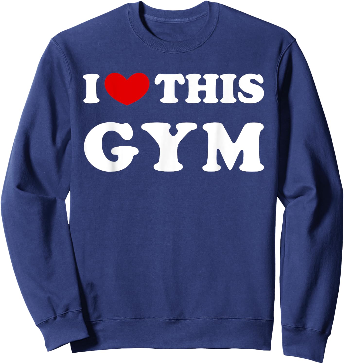 I Love This Gym, I Heart This Gym Sweatshirt - Sweatshirt | Navy