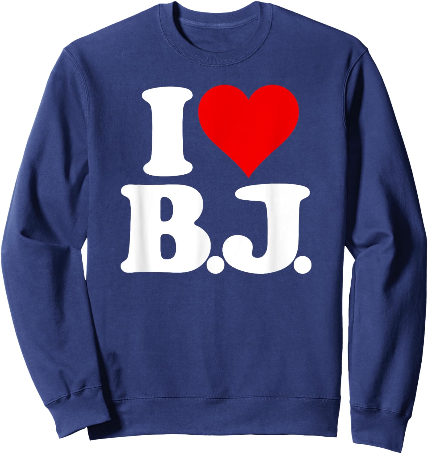 I Love Bj I Heart B.j. Name Initials Monogram Sweatshirt - Sweatshirt | Navy
