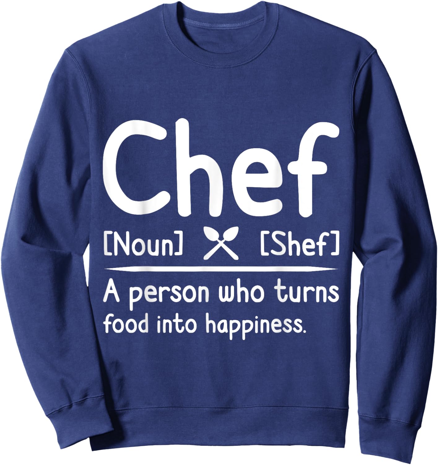Chef, A Person Who Turns Food Into Happiness. Cooking Sweatshirt - Sweatshirt | Navy