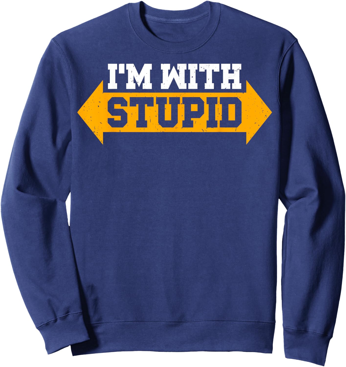 I'm With Stupid Sarcastic Arrow Pointing Left Right Sweatshirt - Sweatshirt | Navy