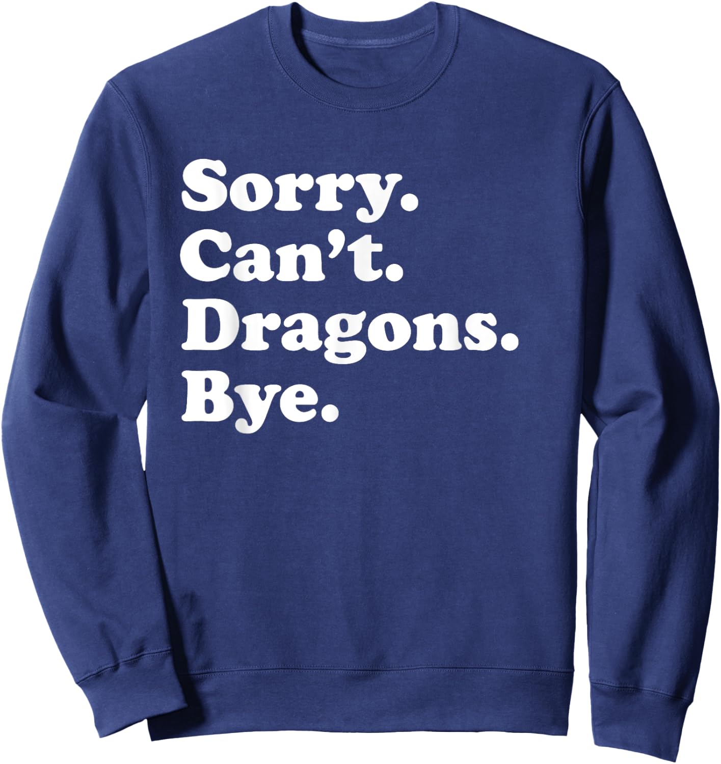 Sorry Can't Dragons Funny Dragon Lover Sweatshirt - Sweatshirt | Navy
