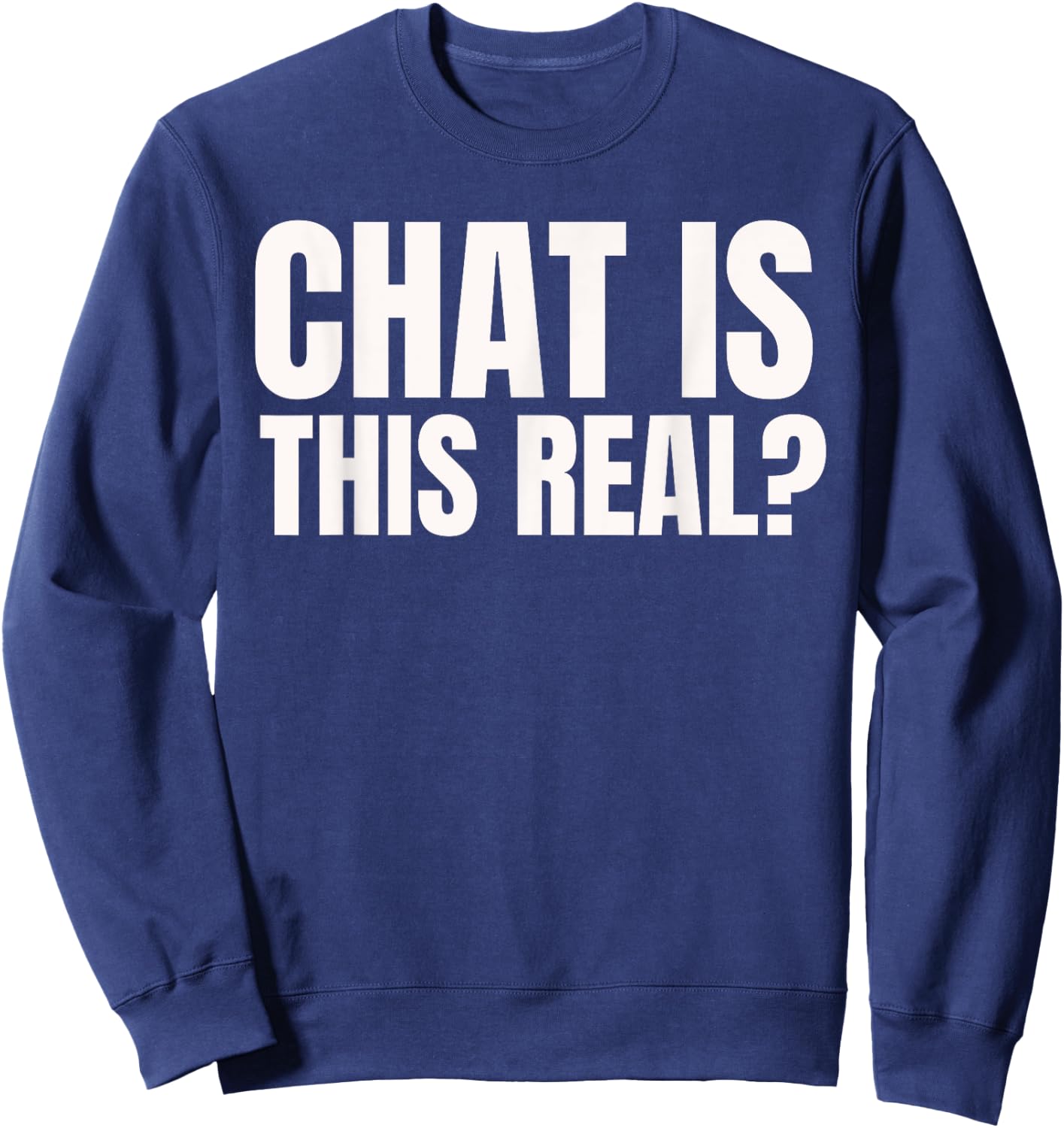 Chat Is This Real? Funny Online Streamer Sweatshirt - Sweatshirt | Navy