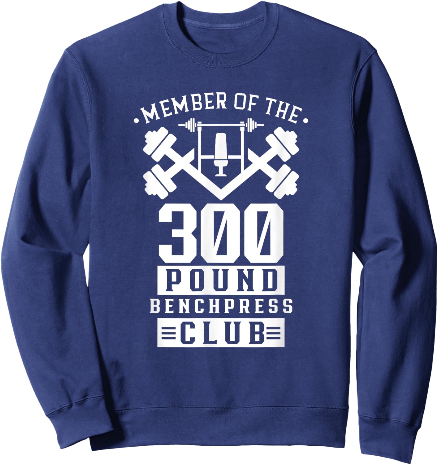 Member Of The 300 Pound Bench Press Club Benchpress Gym Sweatshirt - Sweatshirt | Navy