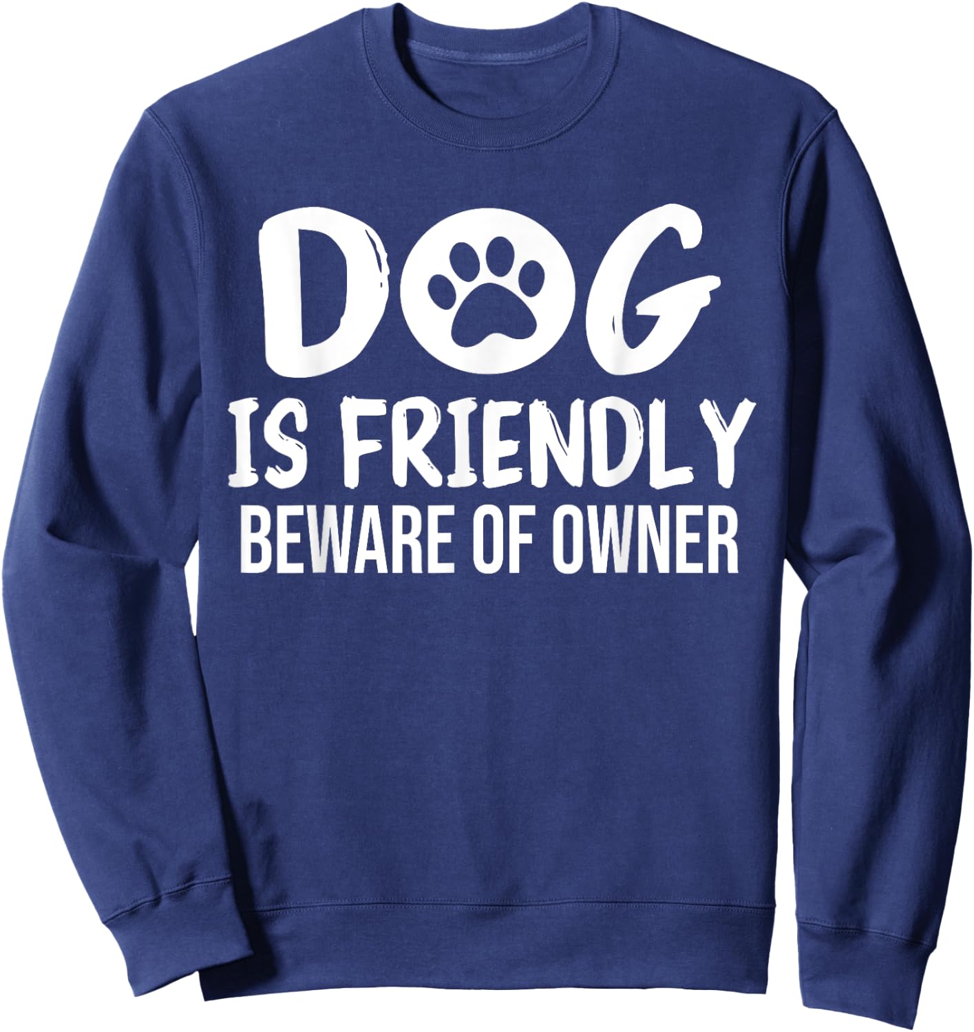 Dog is Friendly Beware of Owner Dog Funny Sarcastic Sweatshirt - Sweatshirt | Navy