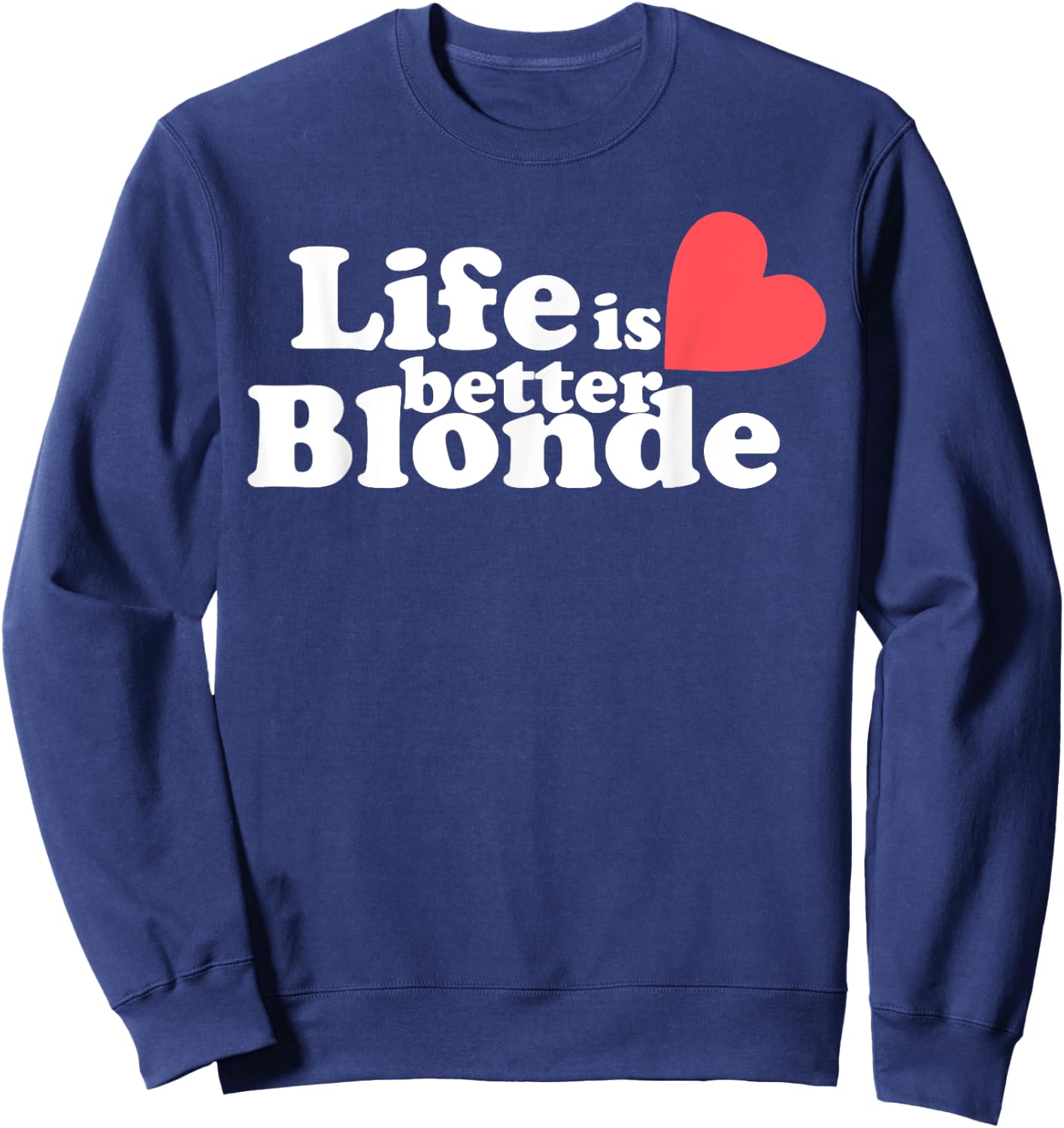 Life Is Better B.l.o.n.d.e Funny Apparel Sweatshirt - Sweatshirt | Navy
