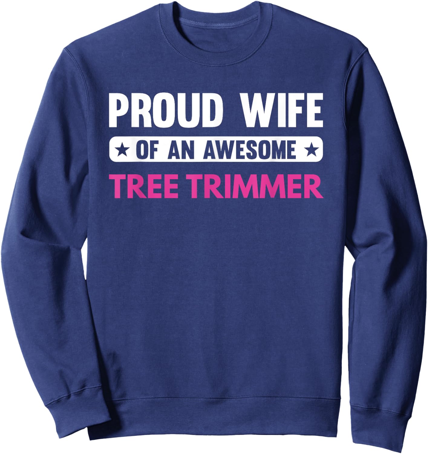 Proud Wife Of An Awesome Tree Trimmer Sweatshirt - Sweatshirt | Navy