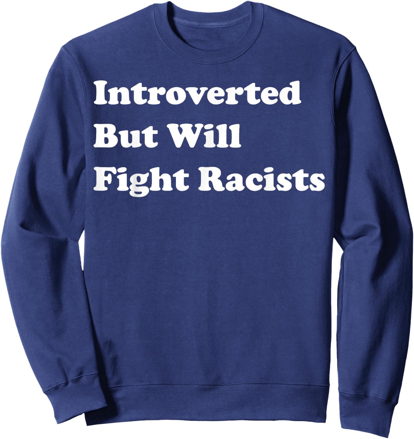 Introverted But Will Fight Racists Sweatshirt - Sweatshirt | Navy
