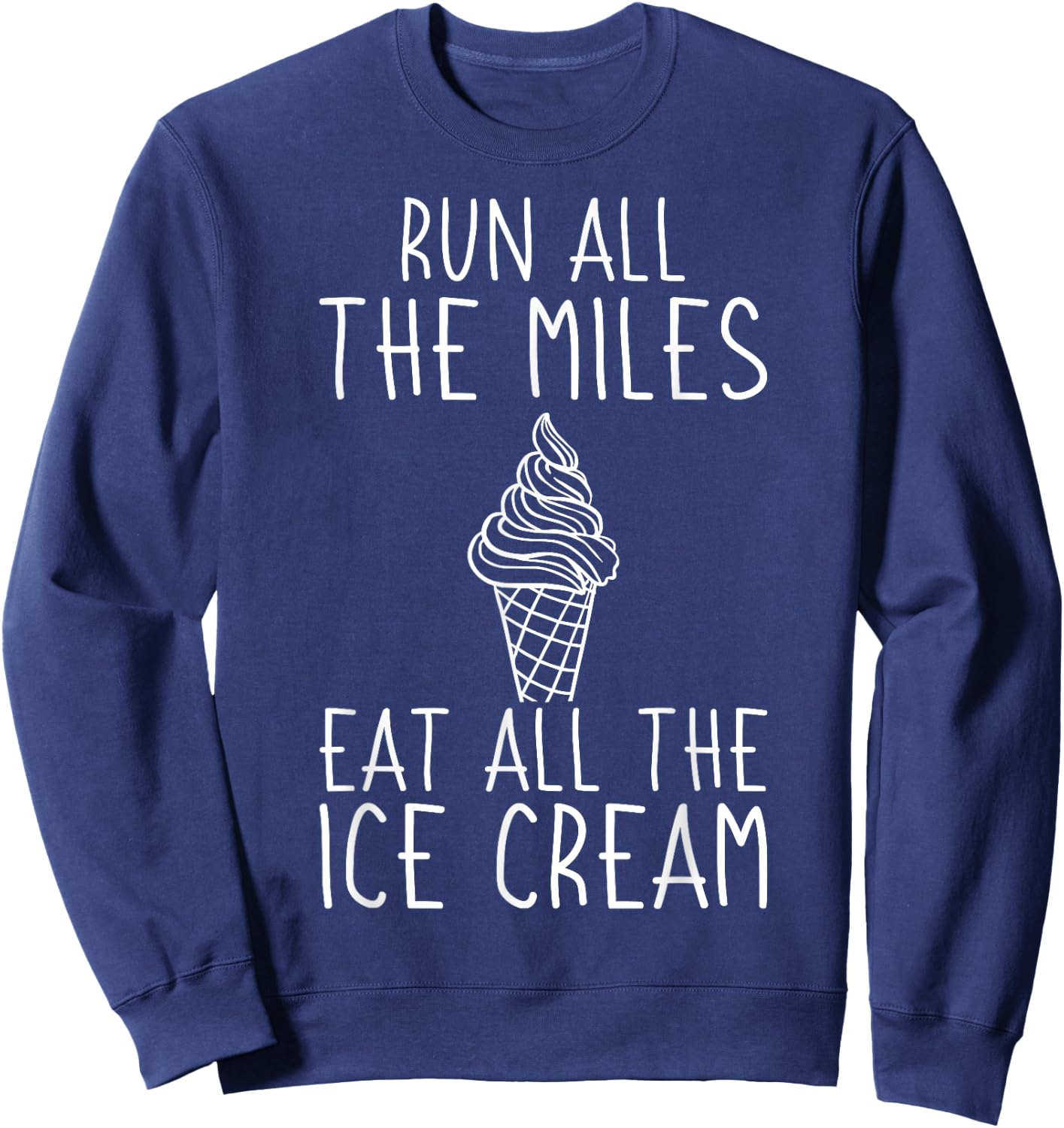 Running Funny Run All The Miles Eat All The Ice Cream Runner Sweatshirt - Sweatshirt | Navy