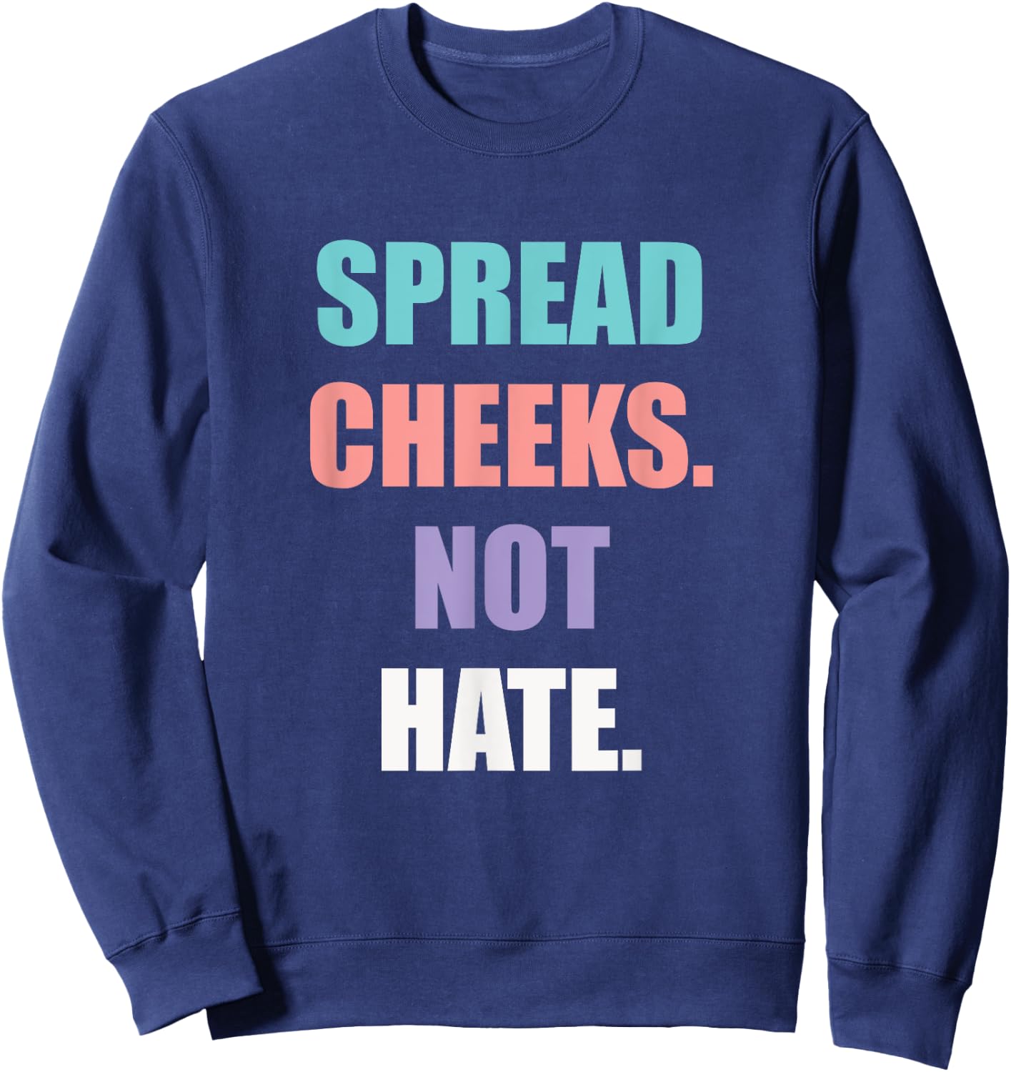 Spread Cheeks Not Hate Sweatshirt - Sweatshirt | Navy