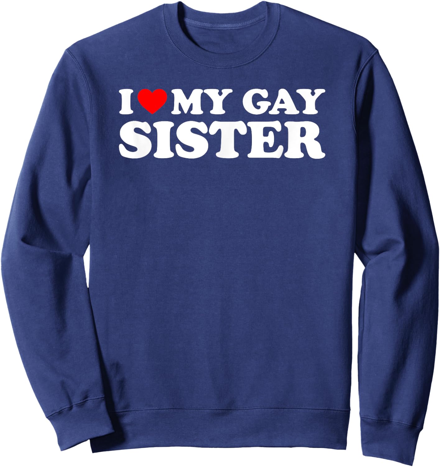 I Love My Gay Sister Sweatshirt - Sweatshirt | Navy