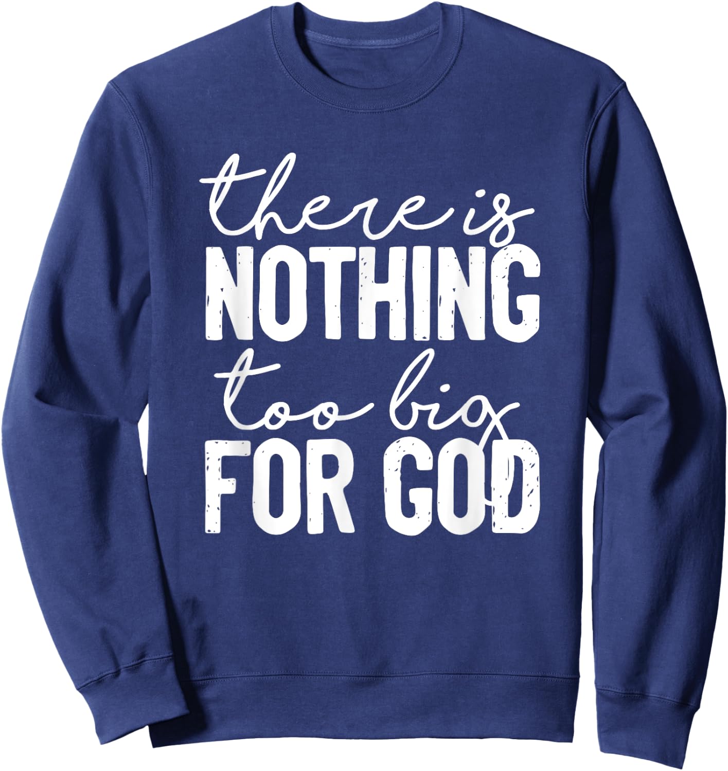 There Is Nothing Too Big For God Christian Sweatshirt - Sweatshirt | Navy