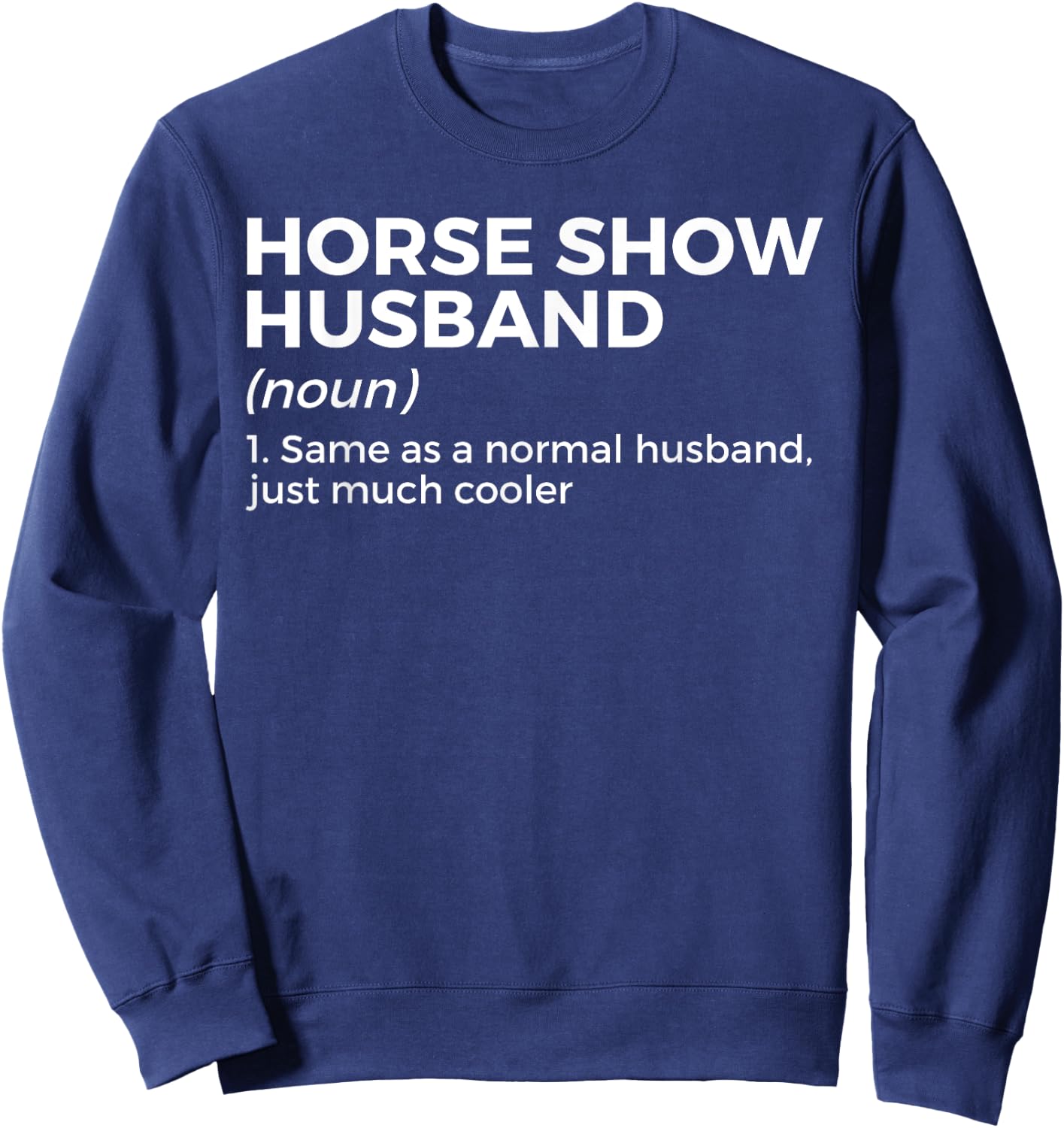 Funny Horse Show Husband Definition Sweatshirt - Sweatshirt | Navy