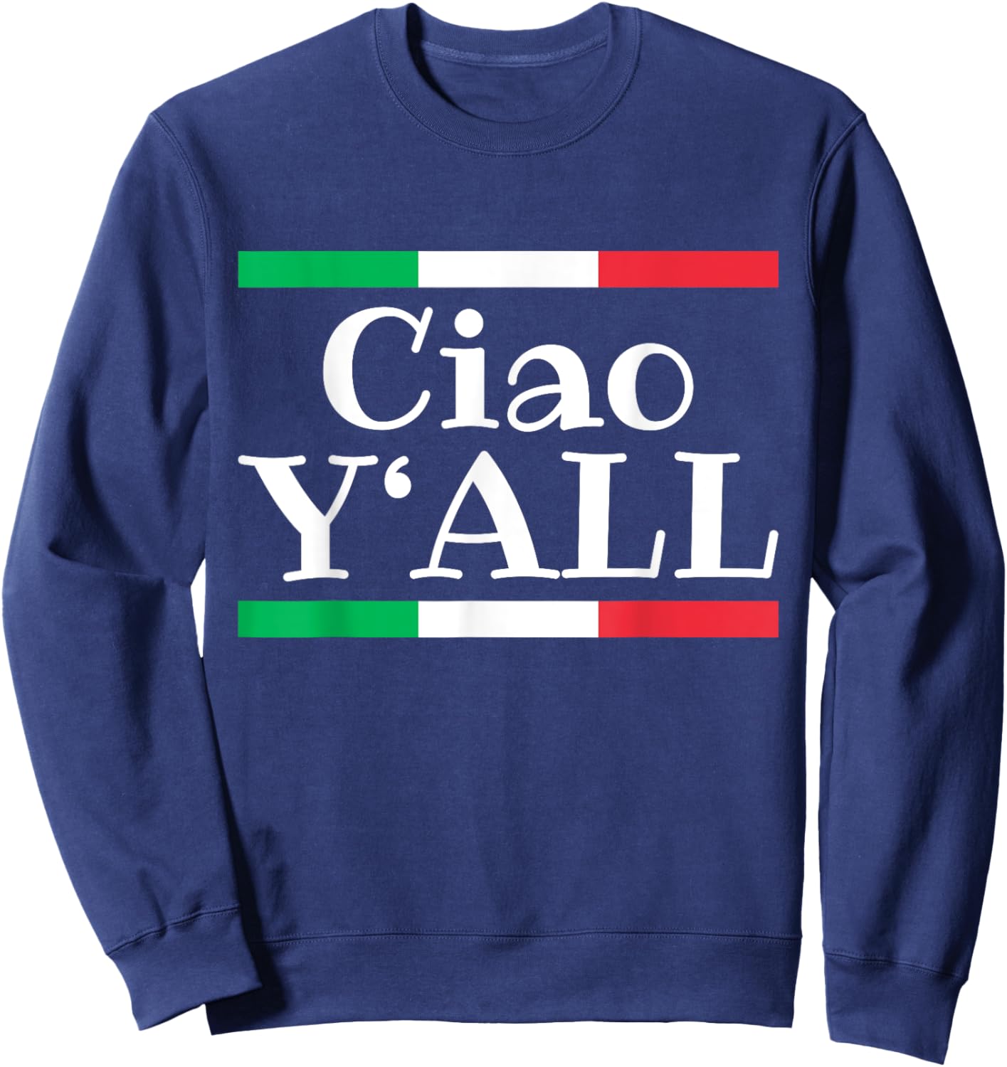 Ciao Y'All Funny Italian Flag Italy Roots Sweatshirt - Sweatshirt | Navy