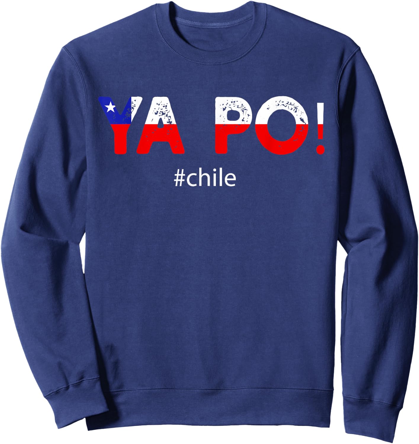 Chile Flag Pride Chilean Funny Camiseta Chilena Ya Po Slang Sweatshirt - Sweatshirt | Navy