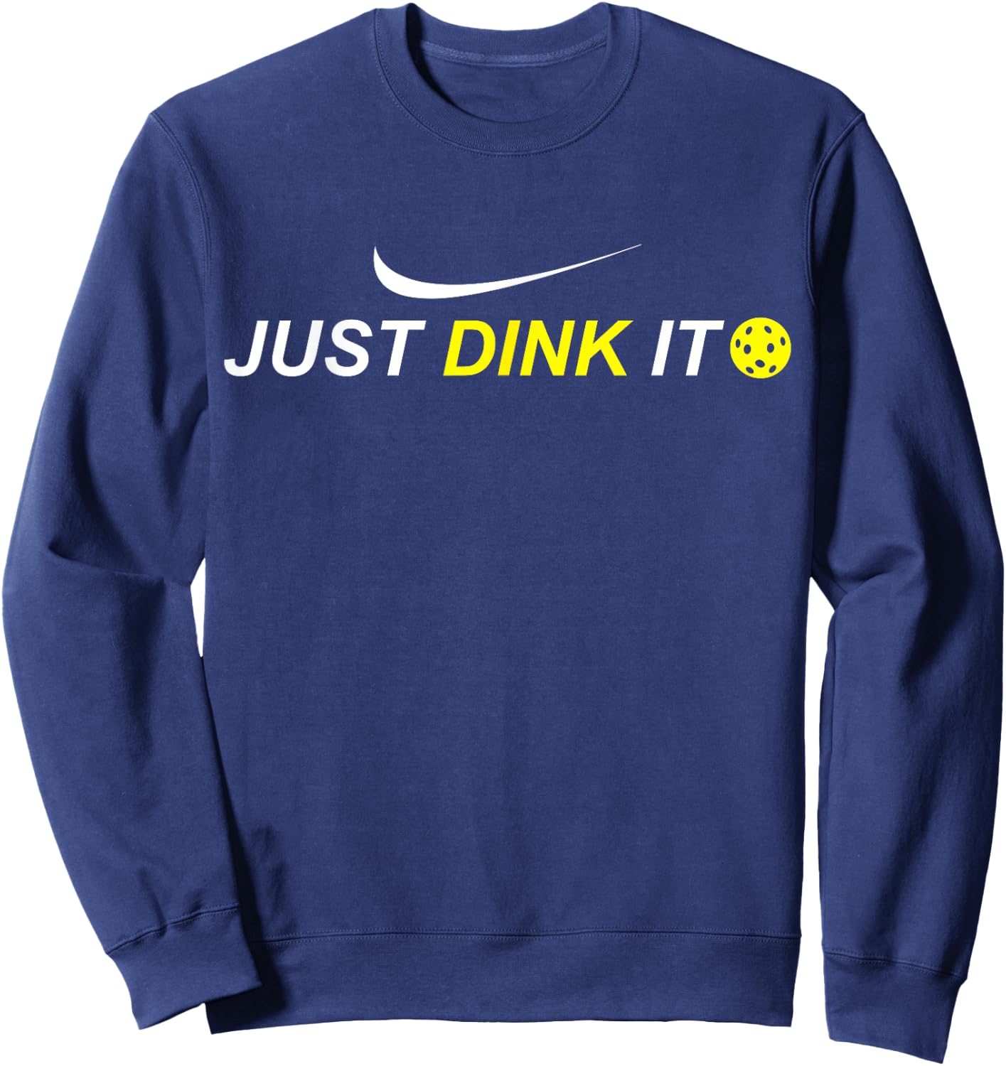 Just Dink It Funny Pickleball Shirt Sweatshirt - Sweatshirt | Navy