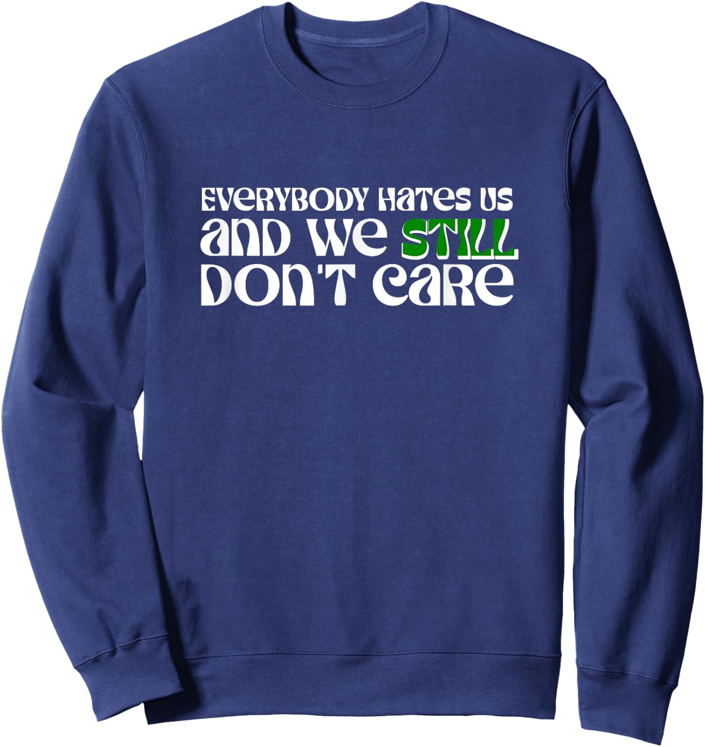Funny Everybody Hates Us and We Still Don't Care Sweatshirt - Sweatshirt | Navy