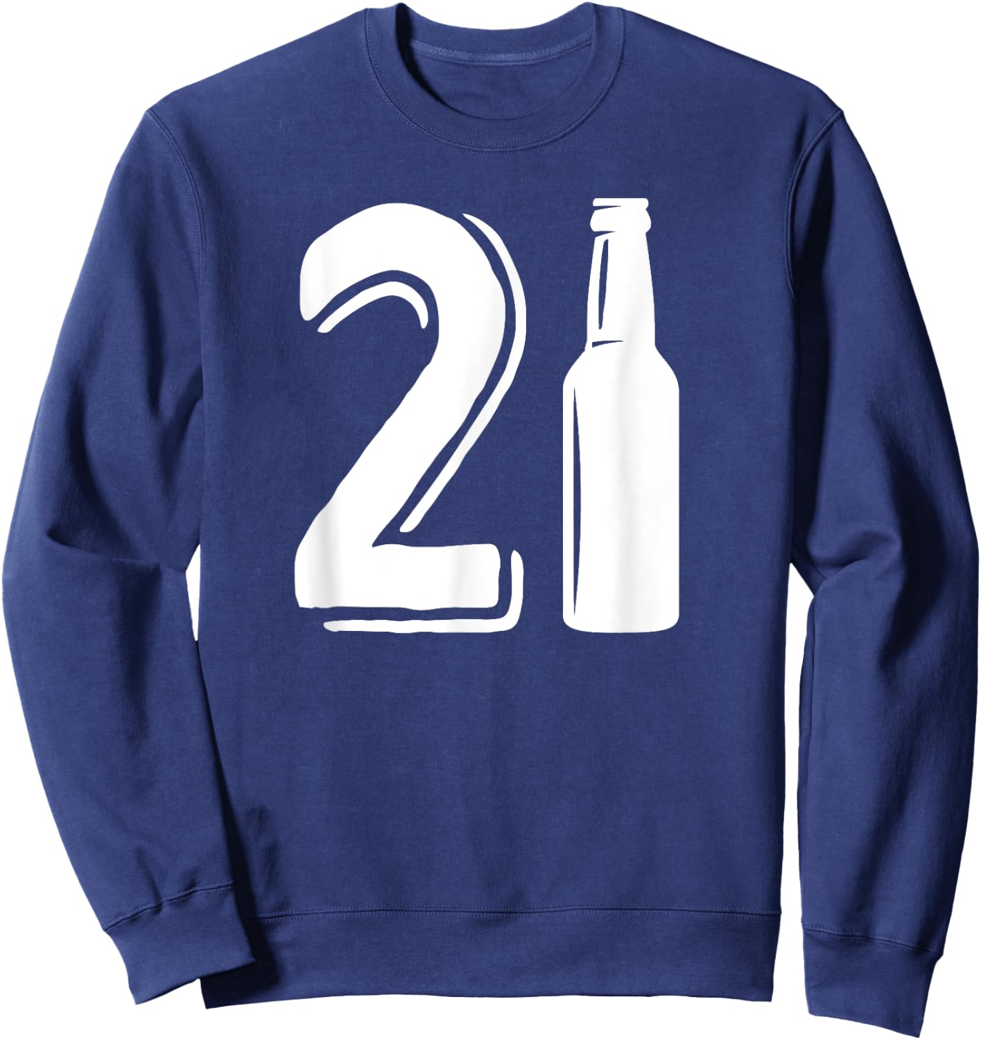 21 Birthday beer bottle funny 21st birthday drinking Sweatshirt - Sweatshirt | Navy