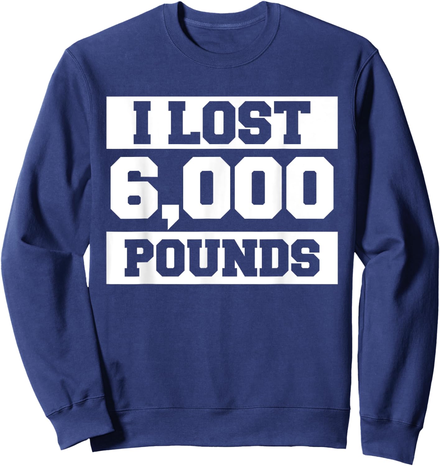 I Lost 6000 Pounds Weight Loss Workout Diet Fitness Sweatshirt - Sweatshirt | Navy