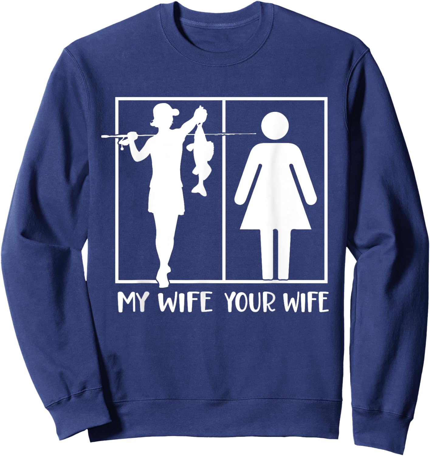 Your Wife My Wife Funny Fishing Fisherman Sweatshirt - Sweatshirt | Navy