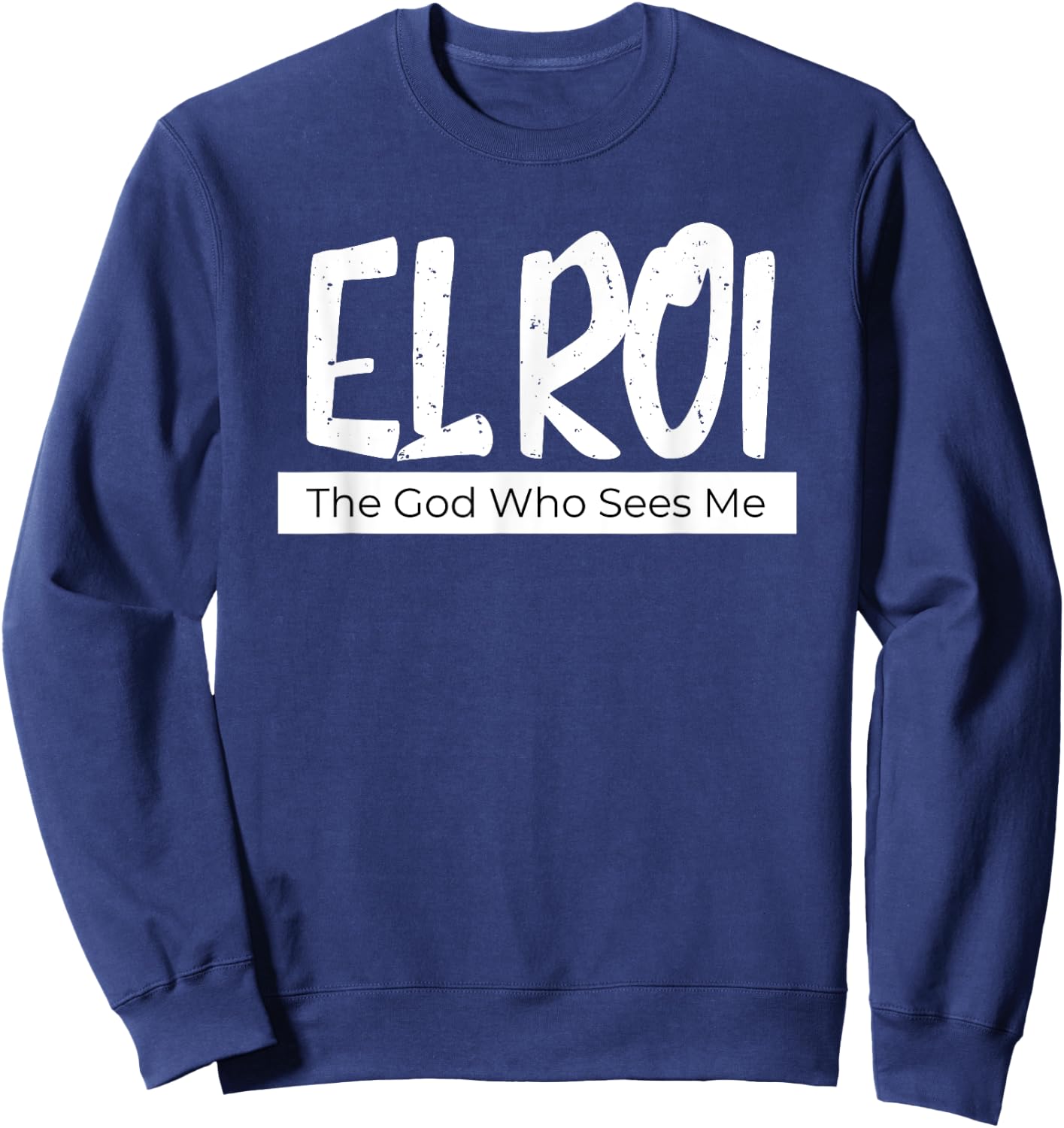 El Roi The God Who Sees Me Gift Believers Encouragement Sweatshirt - Sweatshirt | Navy