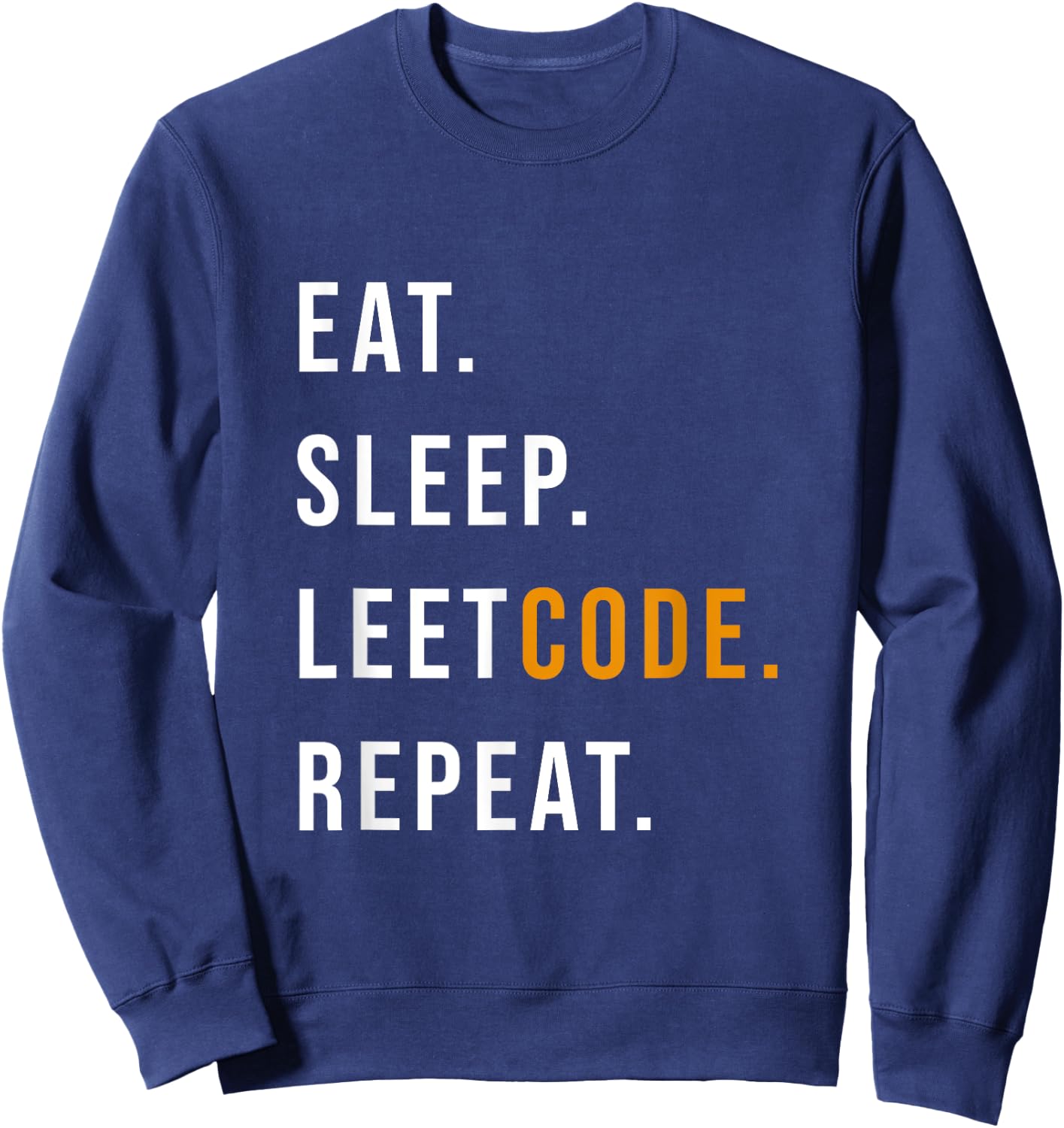 Eat Sleep Leetcode repeat Funny programmer Sweatshirt - Sweatshirt | Navy
