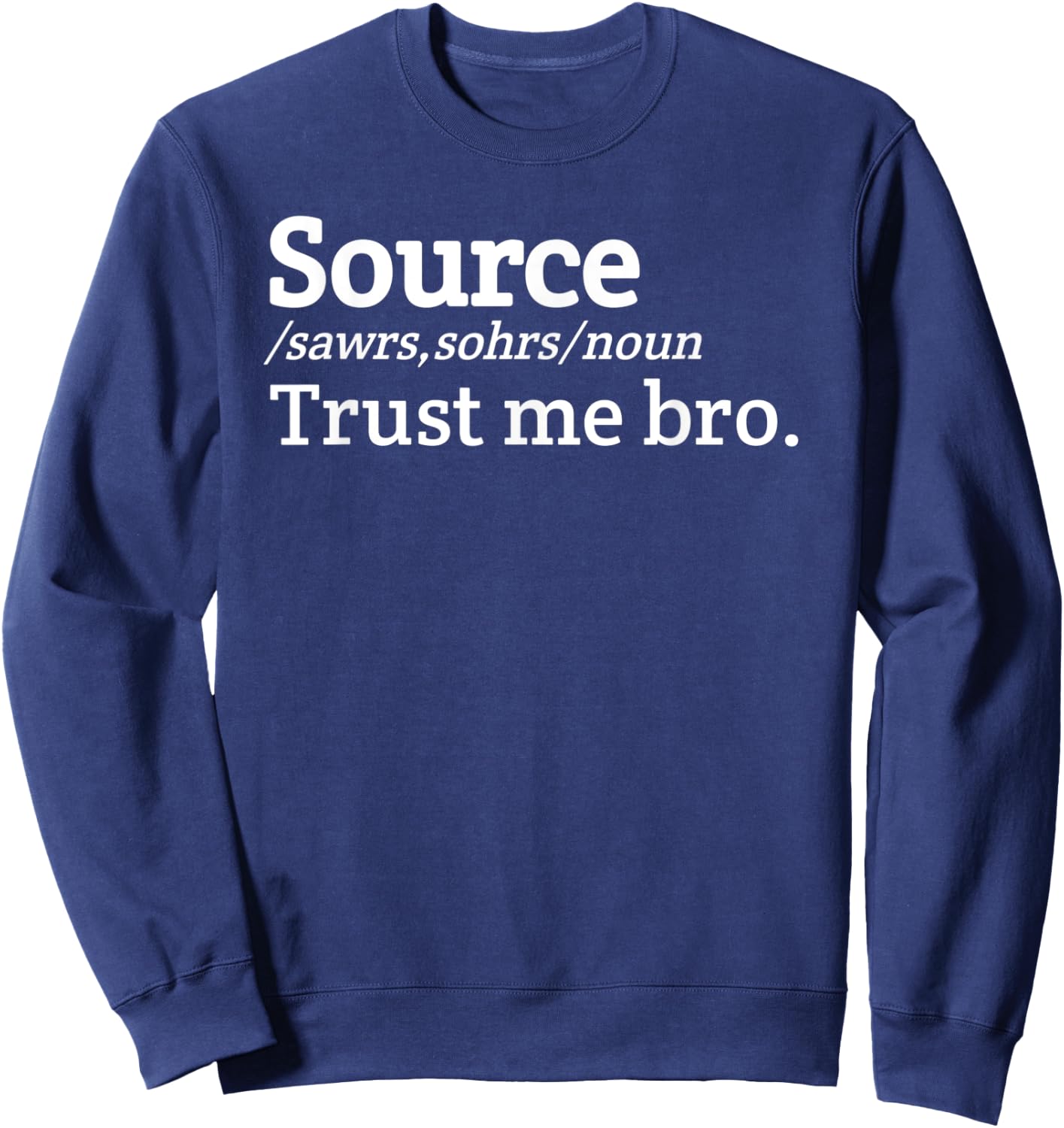 Source trust me bro definition Meme Sweatshirt - Sweatshirt | Navy