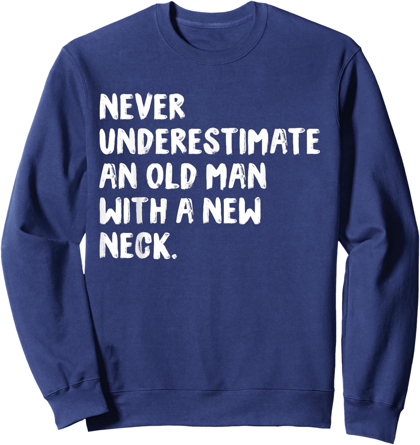 Never Underestimate An Old Man With A New Neck Surgery Sweatshirt - Sweatshirt | Navy