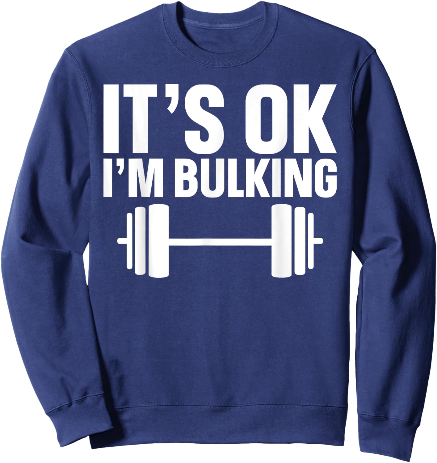 It's Ok I'm Bulking Weightlifting Cheat Day Sweatshirt - Sweatshirt | Navy