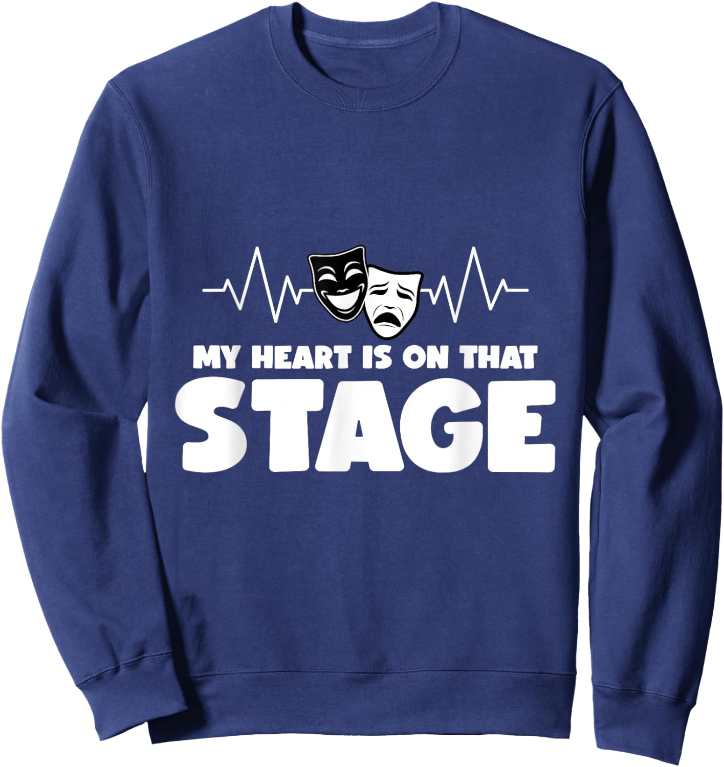 My Heart Is On That Stage Broadway Drama Musical Theater Sweatshirt - Sweatshirt | Navy