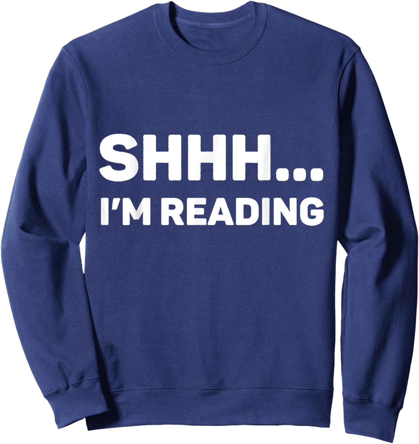Shhh I'm Reading Funny Books Lovers and Bookworms Sweatshirt - Sweatshirt | Navy