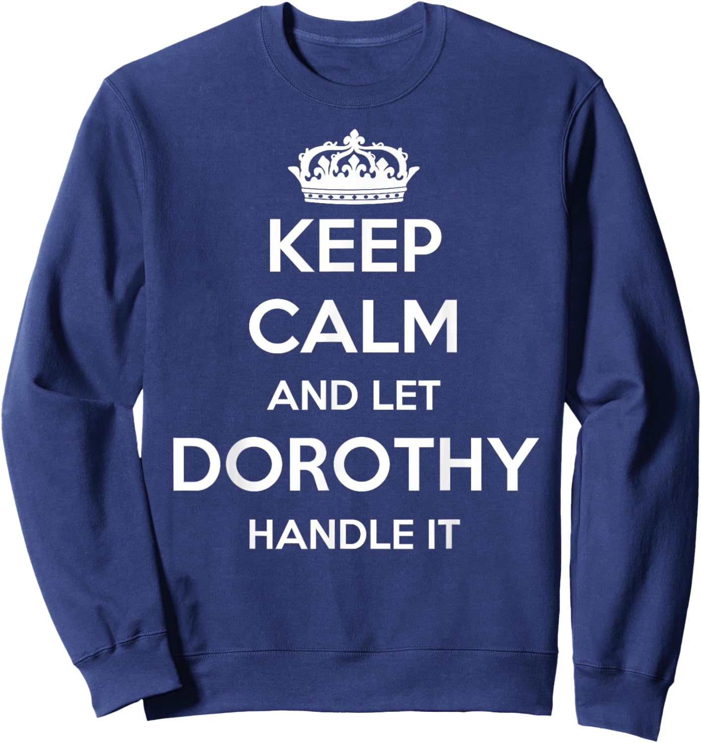 Keep Calm Handle It - Personalized First Name Funny Dorothy Sweatshirt - Sweatshirt | Navy