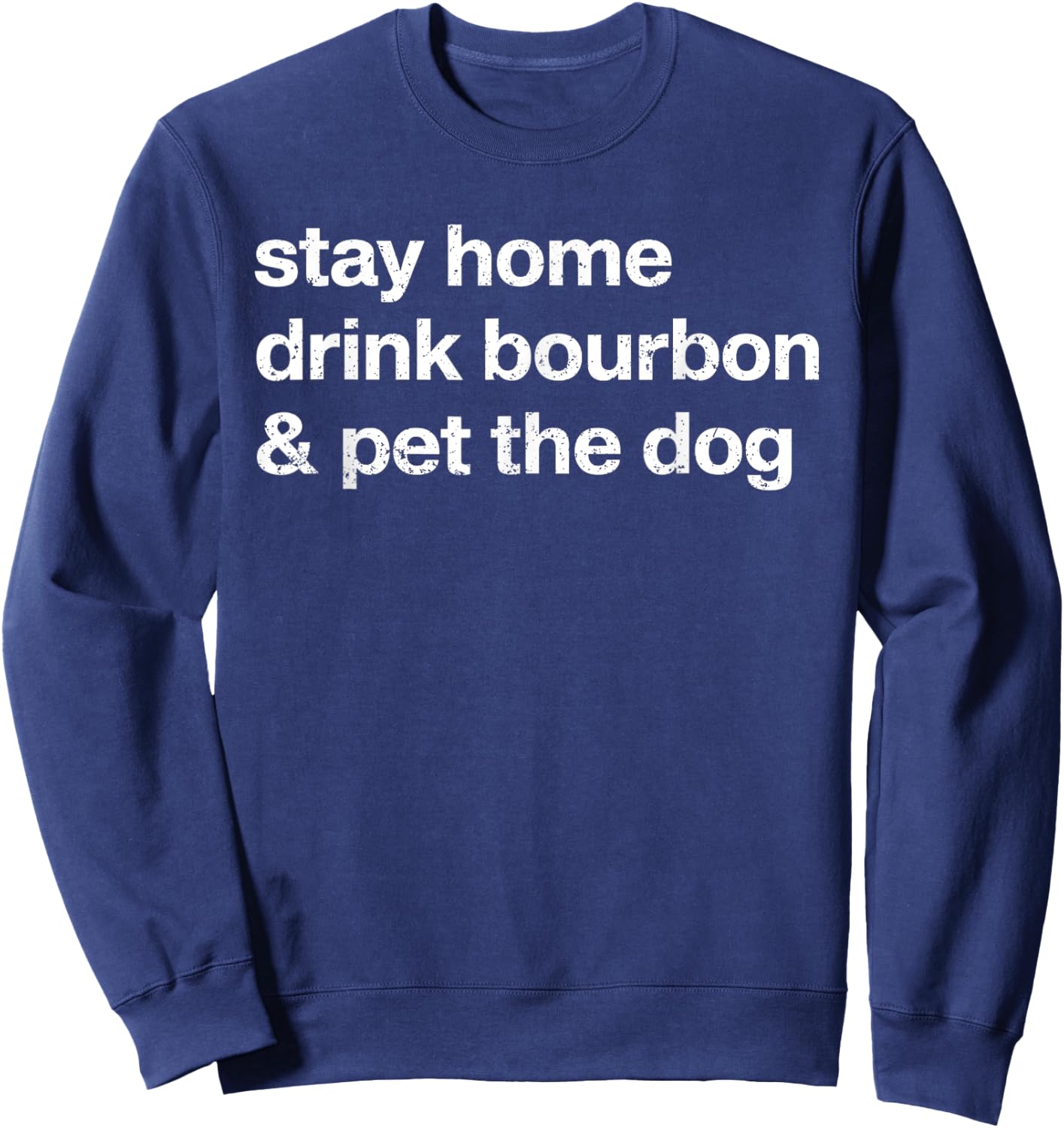 Stay Home Drink Bourbon And Pet The Dog Men Women Sweatshirt - Sweatshirt | Navy