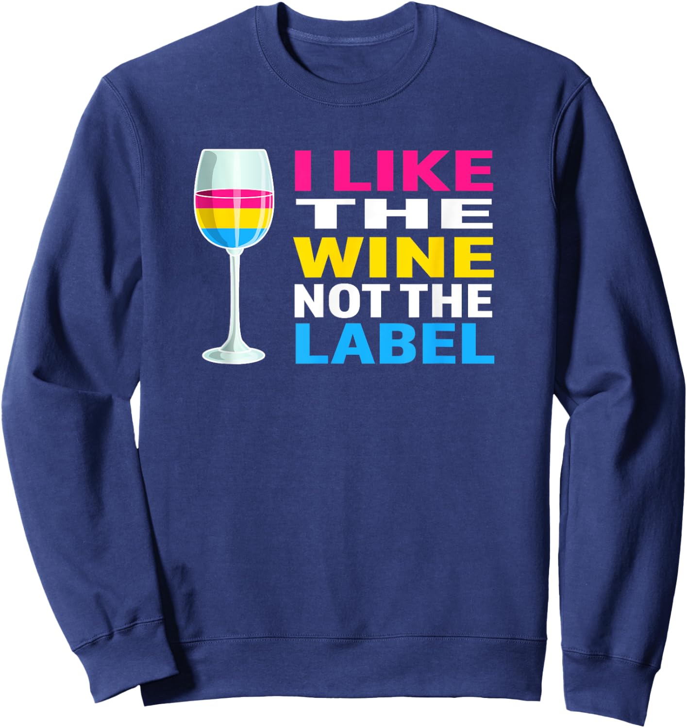 Pansexual Pride Flag I Like The Wine Not The Label Sweatshirt - Sweatshirt | Navy