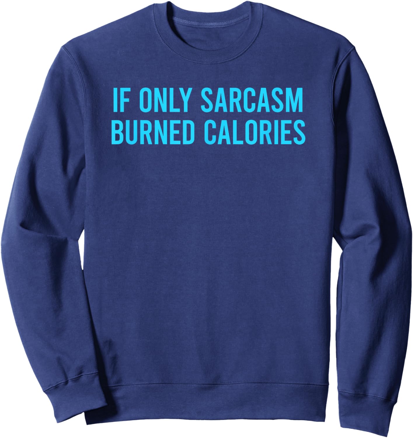 If Only Sarcasm Burned Calories Sweatshirt - Sweatshirt | Navy