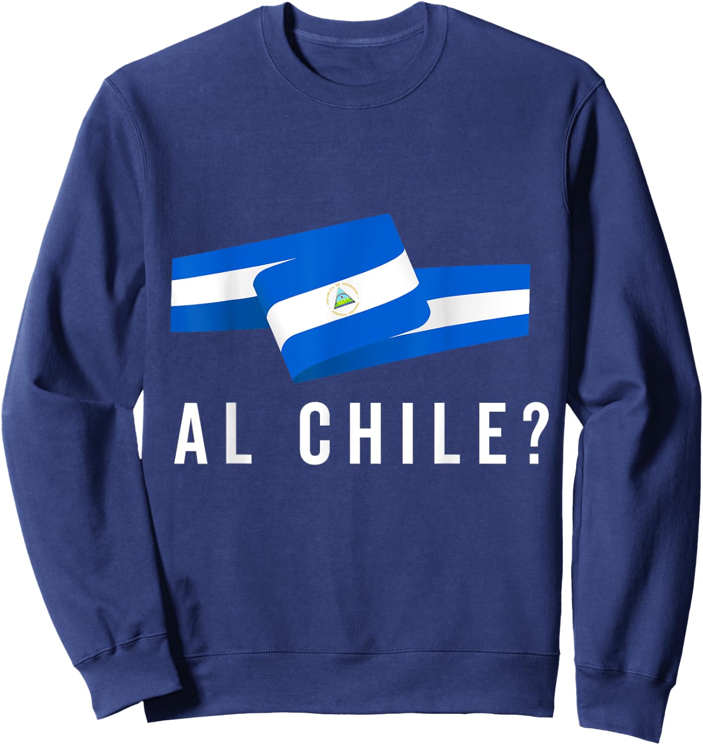 Nicaragua Flag Camiseta Nicaraguan Al Chile Slang Saying Sweatshirt - Sweatshirt | Navy