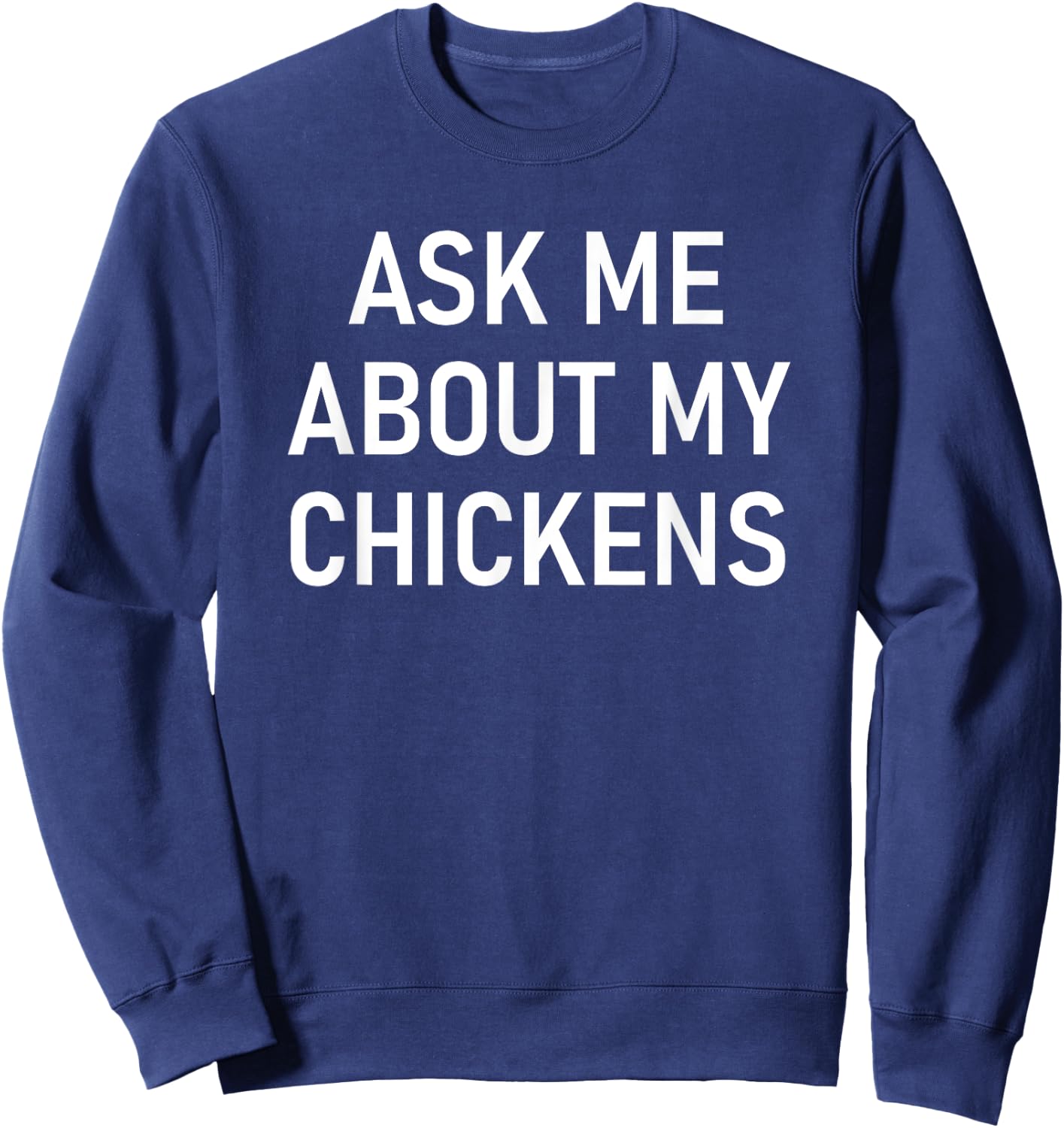 Ask Me About My Chickens, Funny, Jokes, Sarcastic Sweatshirt - Sweatshirt | Navy