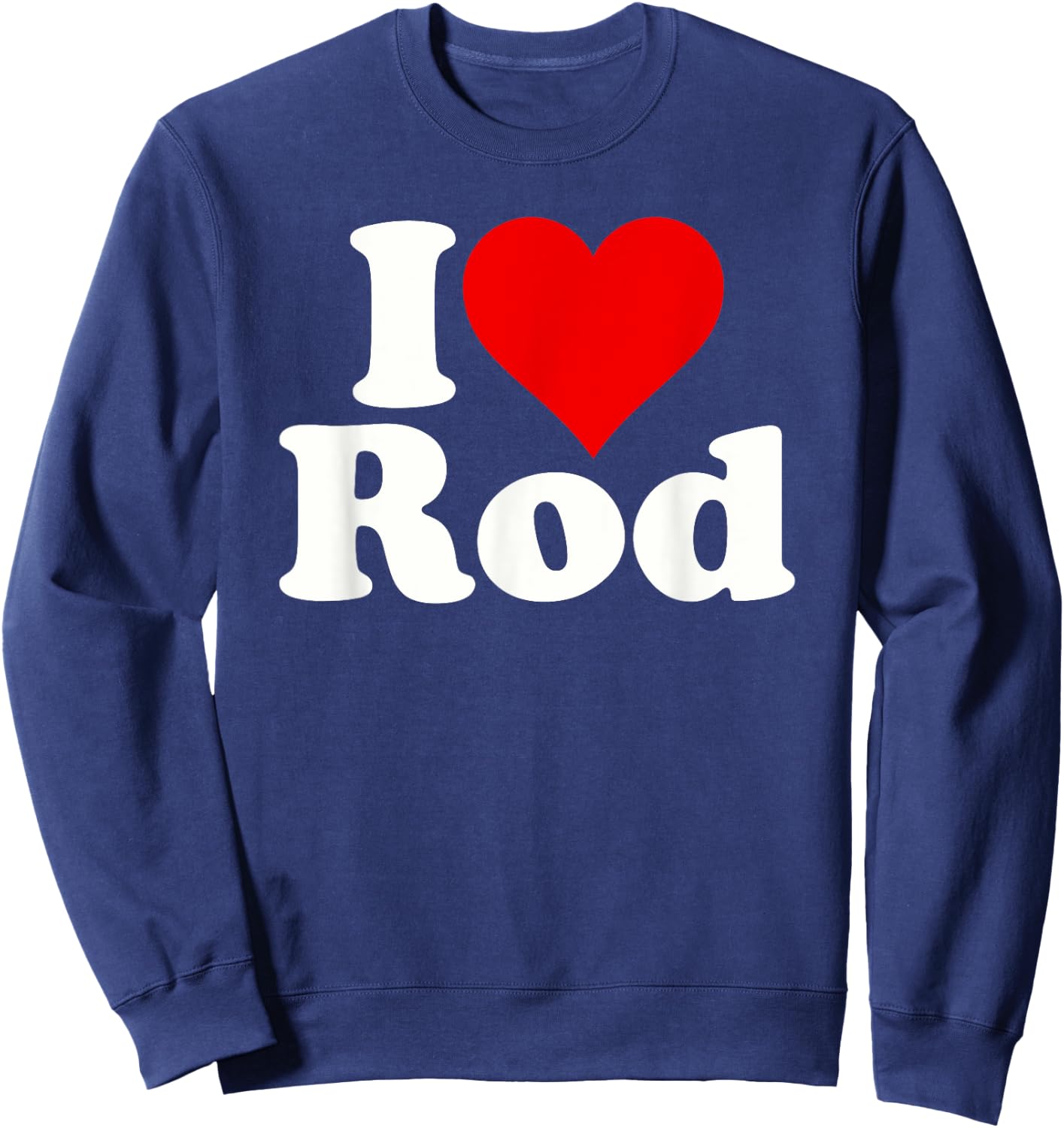 I Love Heart Rod Rodney Roderick Sweatshirt - Sweatshirt | Navy
