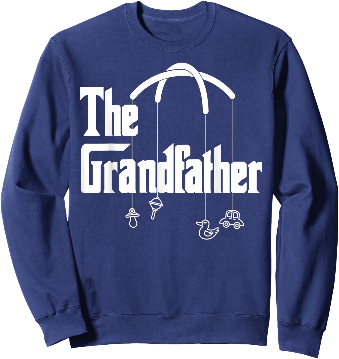 Grandfather Quote Funny Design for Grandpas Sweatshirt - Sweatshirt | Navy