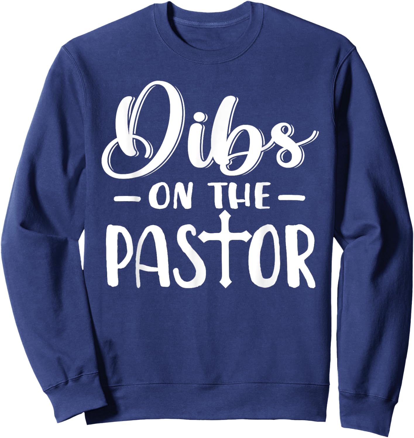 Dibs On The Pastor Funny Christian Cross Jesus Sweatshirt - Sweatshirt | Navy