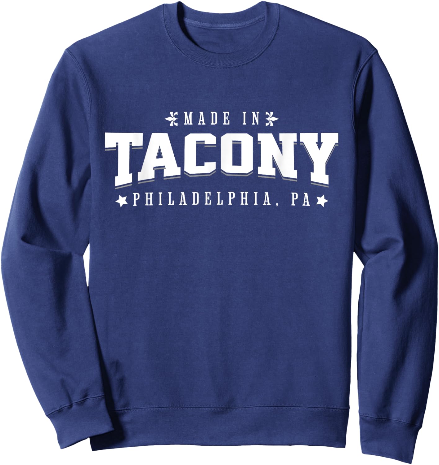 Made in Tacony Philadelphia PA Philly Neighborhood Pride Sweatshirt - Sweatshirt | Navy